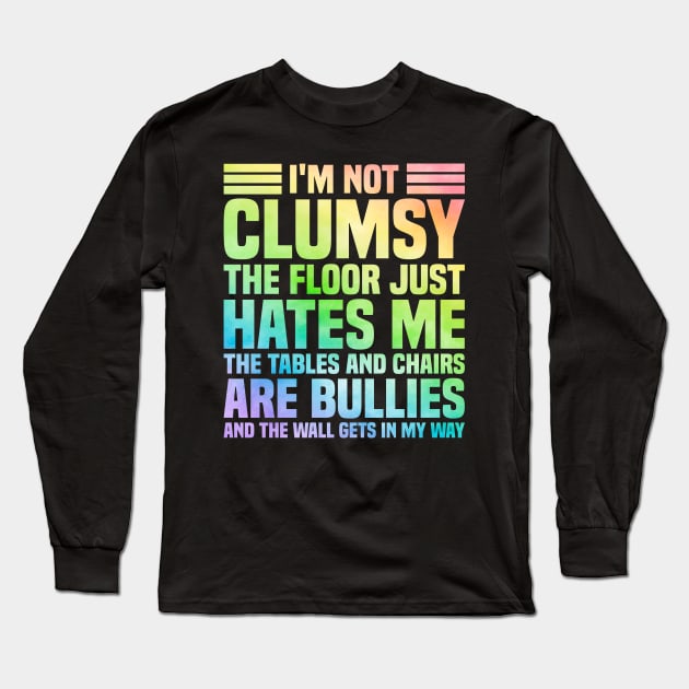 I'm Not Clumsy Sarcastic Saying Long Sleeve T-Shirt by Teewyld